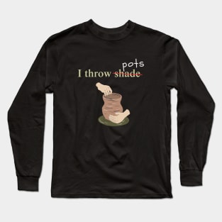 I Throw Pots Long Sleeve T-Shirt